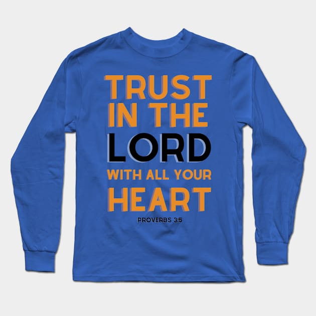 Trust In The Lord With All Your Heart Long Sleeve T-Shirt by TheChristianStore